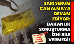 Sarı serum can almaya devam ediyor: Bakanlık soruşturma izni bile vermedi!