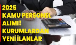 2025 kamu personel alımı! Kurumlardan yeni ilanlar