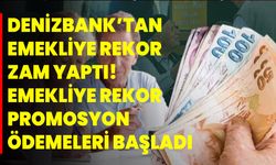 Denizbank’tan emekliye rekor zam yaptı! Emekliye rekor promosyon ödemeleri başladı