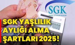 SGK yaşlılık aylığı alma şartları 2025!