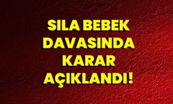 Sıla Bebek Davasında Karar Açıklandı!