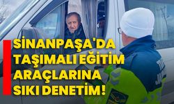 Sinanpaşa'da taşımalı eğitim araçlarına sıkı denetim!