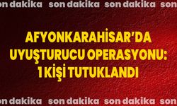 Afyonkarahisar’da Uyuşturucu Operasyonu: 1 Kişi Tutuklandı