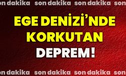 Ege Denizi’nde korkutan deprem!