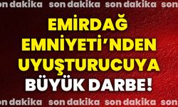 Emirdağ Emniyeti’nden uyuşturucuya büyük darbe!