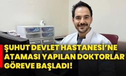 Şuhut Devlet Hastanesi’ne ataması yapılan doktorlar göreve başladı!