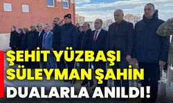 Şehit Yüzbaşı Süleyman Şahin dualarla anıldı!