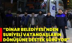 ‘’Dinar Belediyesi'nden Suriyeli Vatandaşların Ülkelerine Dönüşüne Destek Sürüyor’’