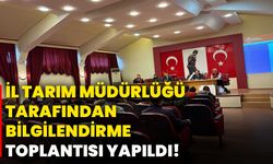 İl Tarım Müdürlüğü tarafından bilgilendirme toplantısı yapıldı!