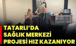 Tatarlı’da Sağlık Merkezi Projesi Hız Kazanıyor