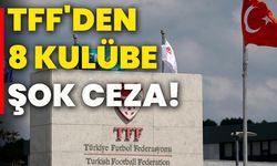 TFF'den 8 kulübe şok ceza!