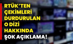 RTÜK’ten Çekimleri Durdurulan O Dizi Hakkında Şok Karar!