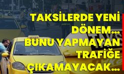 Taksilerde Yeni Dönem… Bunu Yapmayan Trafiğe Çıkamayacak…