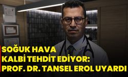 Soğuk Hava Kalbi Tehdit Ediyor: Prof. Dr. Tansel Erol Uyardı