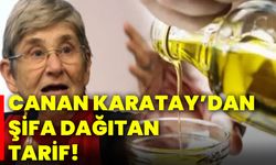 Canan Karatay’dan şifa dağıtan tarif!