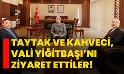 Taytak ve Kahveci, Vali Yiğitbaşı’nı ziyaret ettiler!