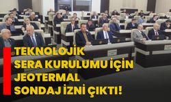 Teknolojik sera kurulumu için jeotermal sondaj izni çıktı!