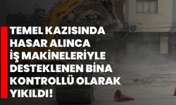 Temel kazısında hasar alınca iş makineleriyle desteklenen bina kontrollü olarak yıkıldı!