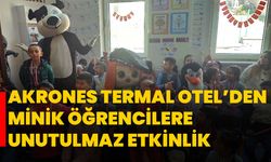 Akrones Termal Otel’den minik öğrencilere unutulmaz etkinlik