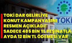 TOKİ Dar Gelirliye Konut Kampanyasını Resmen Açıkladı! Sadece 485 Bin TL Peşinatla, Ayda 12 Bin TL Ödemesi Var