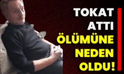 Tokat Attı Ölümüne Neden Oldu!