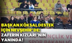 Başkan Köksal destek için Nevşehir’de: Zaferin Kızları’nın yanında!