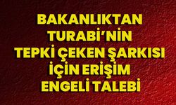 Bakanlıktan Turabi’nin Tepki Çeken Şarkısı İçin Erişim Engeli Talebi