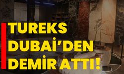 Tureks Dubai’den demir attı!