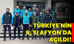 Türkiye'nin 6.'sı Afyon'da açıldı!