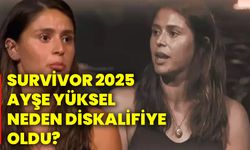 Survivor 2025 Ayşe Yüksel neden diskalifiye oldu?