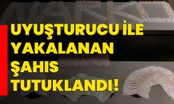 Uyuşturucu ile yakalanan şahıs tutuklandı!