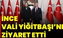 İnce, Vali Yiğitbaşı’nı Ziyaret Etti