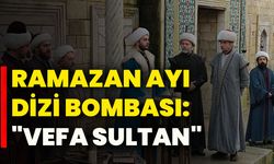 Ramazan Ayı Dizi Bombası: "Vefa Sultan"