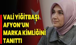 Vali Yiğitbaşı Afyon’un Marka Kimliğini Tanıttı