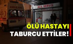 Ölü Hastayı Taburcu Ettiler!