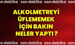 Alkolmetreyi Üflememek İçin Bakın Neler Yaptı?