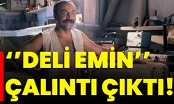 ‘’Deli Emin’’ Çalıntı Çıktı!