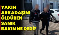 Yakın Arkadaşını Öldüren Sanık Bakın Ne Dedi?