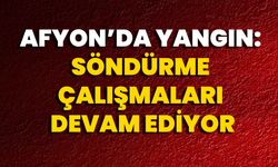 Afyon’da Yangın: Söndürme Çalışmaları Devam Ediyor