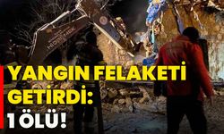 Yangın felaketi getirdi: 1 ölü!