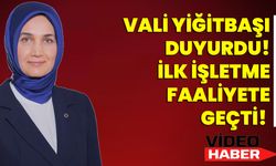 Vali Yiğitbaşı Duyurdu! İlk İşletme Faaliyete Geçti