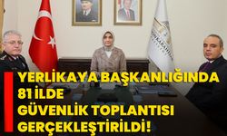 Yerlikaya başkanlığında 81 ilde güvenlik toplantısı gerçekleştirildi!