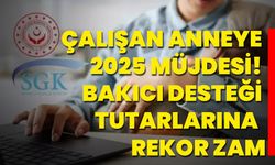 Çalışan anneye 2025 müjdesi! Bakıcı desteği tutarlarına rekor zam