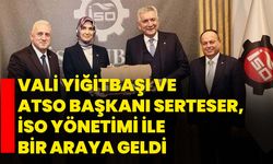 Vali Yiğitbaşı ve ATSO Başkanı Serteser, İSO Yönetimi ile Bir Araya Geldi