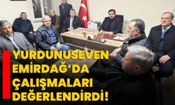 Yurdunuseven Emirdağ’da çalışmaları değerlendirdi!