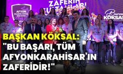 Başkan Köksal: "Bu başarı, tüm Afyonkarahisar’ın zaferidir!"