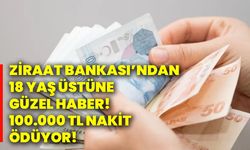 Ziraat Bankası’ndan 18 yaş üstüne güzel haber! 100.000 TL nakit ödüyor!