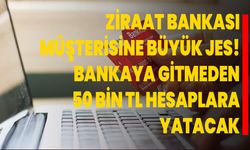 Ziraat bankası müşterisine büyük jes! Bankaya gitmeden 50 bin TL hesaplara yatacak