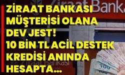 Ziraat Bankası Müşterisi Olana Dev Jest! 10 Bin TL Acil Destek Kredisi Anında Hesapta…