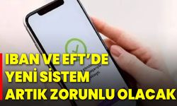 IBAN ve EFT’de yeni sistem artık zorunlu olacak